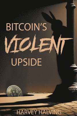 Harvey Halving, HARVEY HALVING - Bitcoin's Violent Upside, Häftad