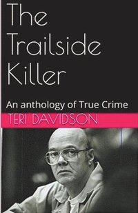 bokomslag The Trailside Killer An Anthology of True Crime