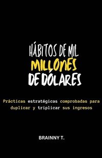 bokomslag Hábitos de mil Millones de Dólares: Prácticas Estratégicas Comprobadas Para Duplicar y Triplicar sus Ingresos