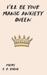 bokomslag I'll Be Your Manic Anxiety Queen