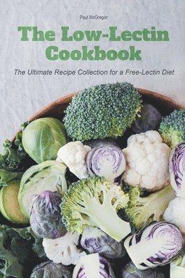 bokomslag The Low-Lectin Cookbook The Ultimate Recipe Collection For a Free-Lectin Diet