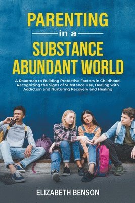 Elizabeth Benson - Parenting in a Substance Abundant World, Häftad