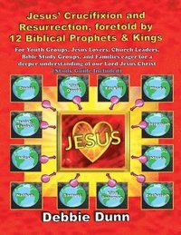 bokomslag Jesus' Crucifixion and Resurrection, foretold by 12 Biblical Prophets & Kings (Study Guide included)