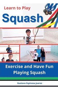 bokomslag Learn to Play Squash Exercise and Have Fun Playing Squash