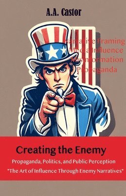 bokomslag Creating the Enemy: Propaganda, Politics, and Public Perception