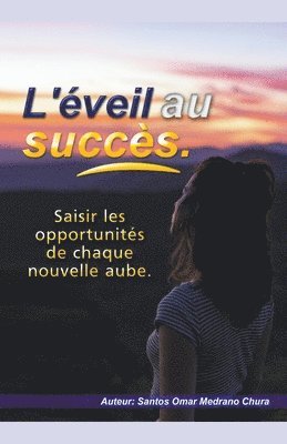 bokomslag L'veil au succs. Saisir les opportunits de chaque nouvelle aube.