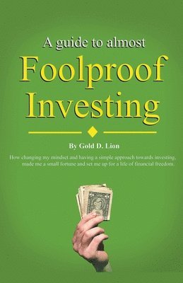 A Guide to Almost Foolproof Investing 1