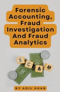 bokomslag Forensic Accounting, Fraud Investigation And Fraud Analytics