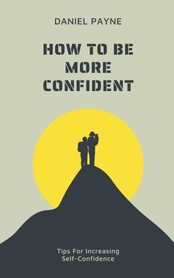 bokomslag How to Be More Confident