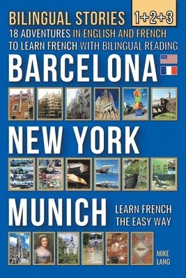 bokomslag Bilingual Stories 1+2+3 - 18 Adventures in English and French to learn French with Bilingual Reading -Barcelona, New York, Munich