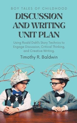 Boy Tales of Childhood Discussion and Writing Unit Plan 1