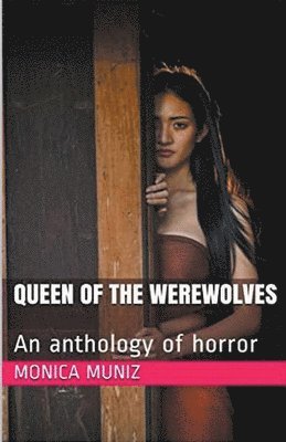 Queen of the Werewolves An Anthology of Horror 1