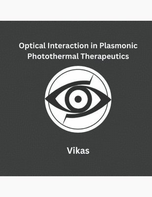 bokomslag Optical Interaction in Plasmonic Photothermal Therapeutics
