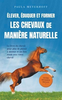 bokomslag Élever, éduquer et former les chevaux de manière naturelle