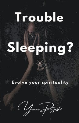 Trouble Sleeping? Evolve your spirituality 1