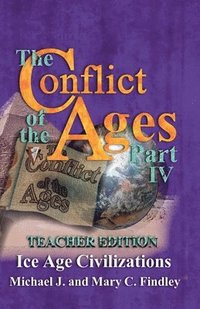 bokomslag The Conflict of the Ages Teacher Edition IV Ice Age Civilizations