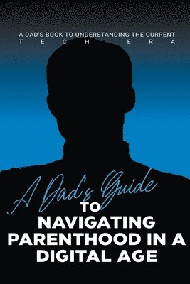 Dad's Guide to Navigating Parenthood in a Digital Age