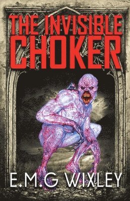 E M G Wixley, E. M. G. Wixley, E.M.G Wixley, E. M. G Wixley - Invisible Choker, Häftad