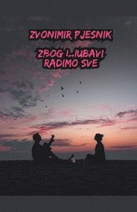 bokomslag Zbog Ljubavi Radimo Sve