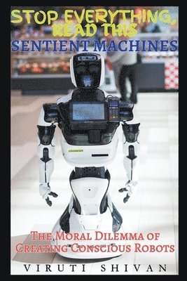 bokomslag Sentient Machines - The Moral Dilemma of Creating Conscious Robots