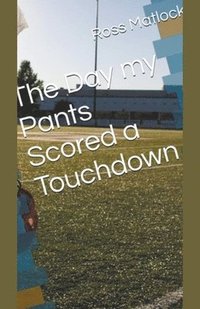 bokomslag The Day My Pants Scored a Touchdown