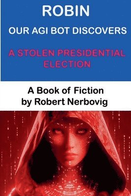 Robin Our AGI Bot Discovers A Stolen Presidential Election 1