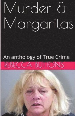 Murders & Margaritas An Anthology of True Crime 1