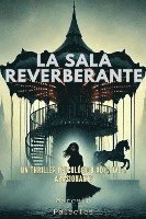 bokomslag La sala reverberante Un thriller psicológico adictivo y apasionante