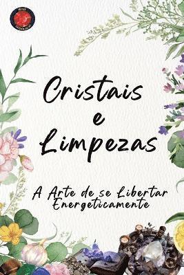 bokomslag Cristais e Limpezas A Arte de se Libertar Energeticamente