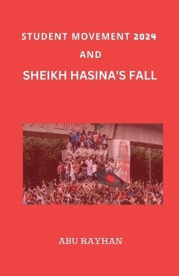 bokomslag Student Movement 2024 and Sheikh Hasina's Fall