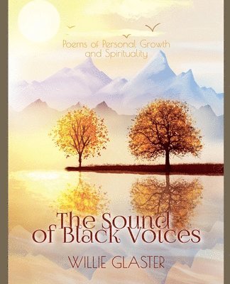 Willie A Glaster Jr, Anita Glaster, Jr. Glaster, Willie A., Willie A. Jr. Glaster - Poems of Personal Growth and Spirituality - The Sound of Black Voices, Häftad
