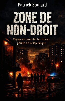 Patrick Soulard - ZONE DE NON-DROIT Voyage au coeur des territoires perdus de la République, Häftad