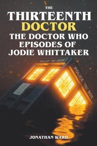 bokomslag The Thirteenth Doctor -The Doctor Who Episodes of Jodie Whittaker