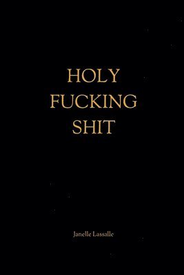 Janelle Lassalle - Holy Fucking Shit, Häftad