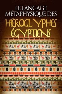 bokomslag Le Langage Métaphysique Des Hiéroglyphes Égyptiens