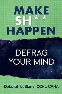 bokomslag Make Sh*t Happen--Defrag Your Mind