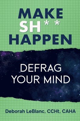 Make Sh*t Happen--Defrag Your Mind 1