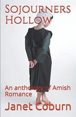 Sojourners Hollow An Anthology of Amish Romance 1