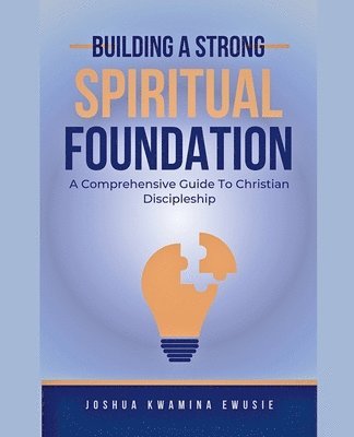 Building A Solid Spiritual Foundation - A Comprehensive Guide To Christian Discipleship 1