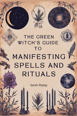 The Green Witch's Guide to Manifesting Spells and Rituals 1