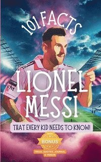 bokomslag 101 Facts About Lionel Messi That Every Kid Needs to Know!