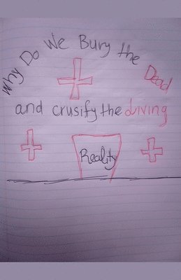 Why Do We Bury The Dead & Crusify The Living