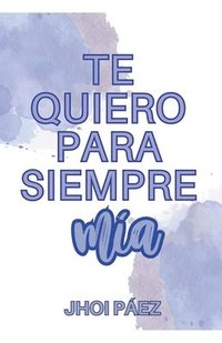 bokomslag Te quiero para siempre mía