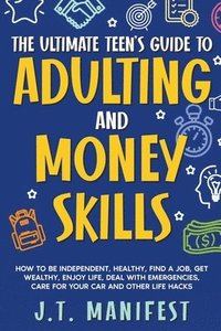 bokomslag The Ultimate Teen's Guide to Adulting and Money Skills