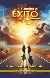 bokomslag Camino al Éxito. Fortalezas en las Debilidades