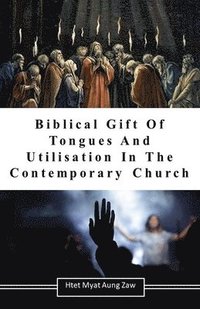 bokomslag Biblical Gift Of Tongues And Utilisation In The Contemporary Church