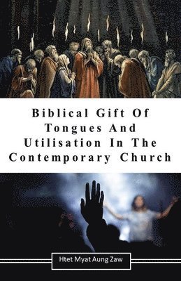 bokomslag Biblical Gift Of Tongues And Utilisation In The Contemporary Church