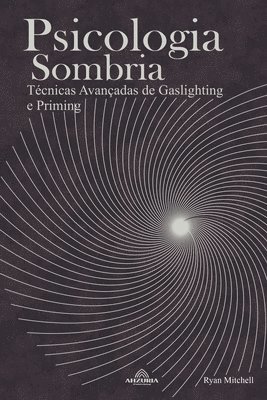 bokomslag Psicologia Sombria: Técnicas Avançadas de Gaslighting e Priming