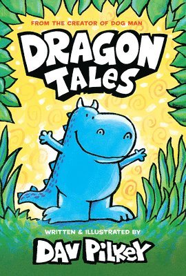 Dav Pilkey - Dragon Tales (a Friend for Dragon, Dragon Gets By, and Dragon's Fat Cat): From the Creator of Dog Man, Inbunden
