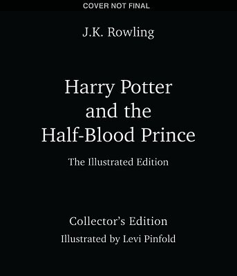 Harry Potter and the Half-Blood Prince: The Illustrated Edition (Collector's Edition) (Harry Potter, Book 6)